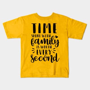 Time Spent With Family Is Worth Every Second Kids T-Shirt